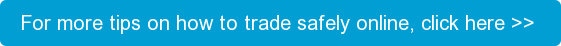For more tips on how to trade safely online, click here >> 